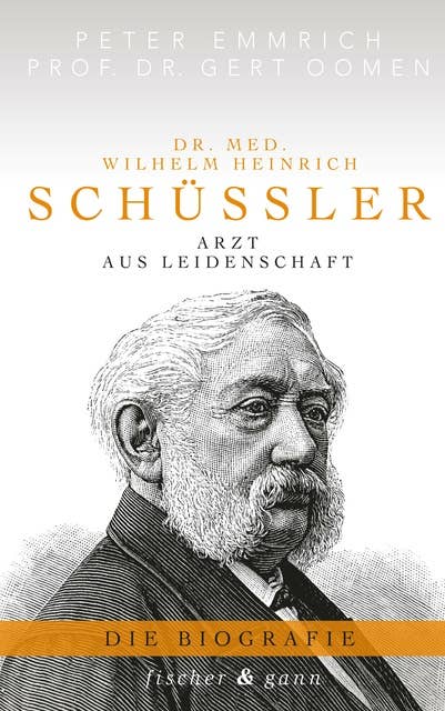 Dr. med. Wilhelm Heinrich Schüßler: Arzt aus Leidenschaft - Die Biografie