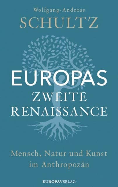 Europas zweite Renaissance: Mensch, Natur und Kunst im Anthropozän
