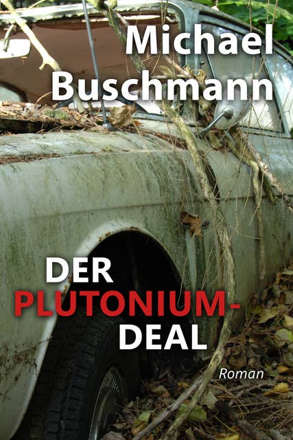 Der Plutonium-Deal: Roman