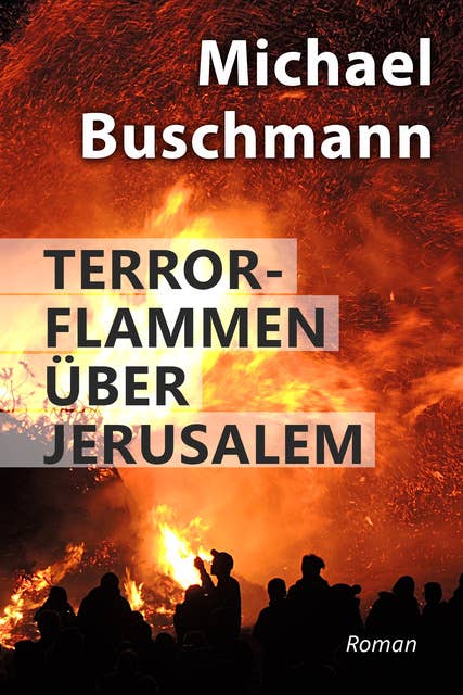 Terrorflammen über Jerusalem: Roman