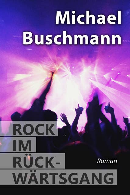 Rock im Rückwärtsgang: Roman