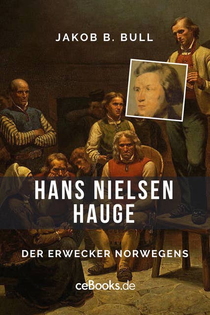 Hans Nielsen Hauge: Der Erwecker Norwegens