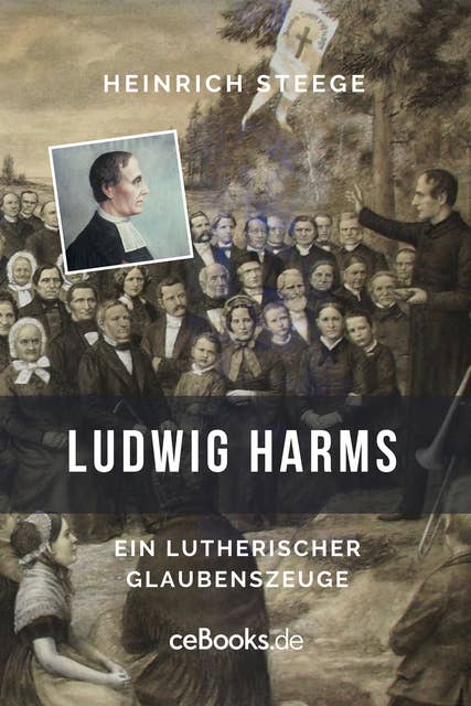 Ludwig Harms: Ein lutherischer Glaubenszeuge