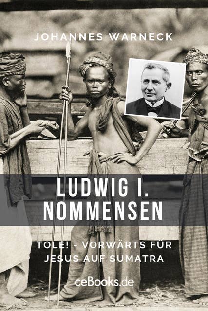 Ludwig I. Nommensen: Tole - Vorwärts für Jesus auf Sumatra