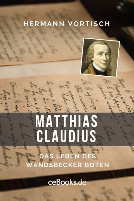 Matthias Claudius: Das Leben des Wandsbecker Boten