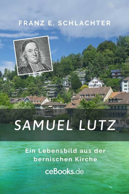 Samuel Lutz: Ein Lebensbild aus der bernischen Kirche