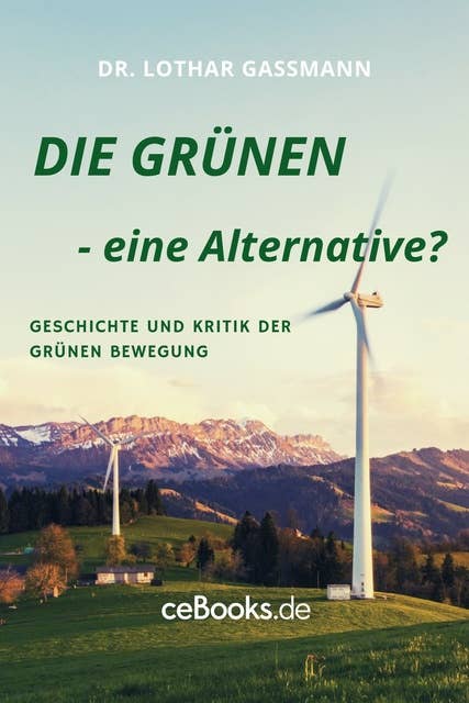 DIE GRÜNEN - eine Alternative?: Geschichte und Kritik der Grünen Bewegung