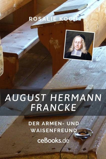 August Hermann Francke: Der Armen- und Waisenfreund