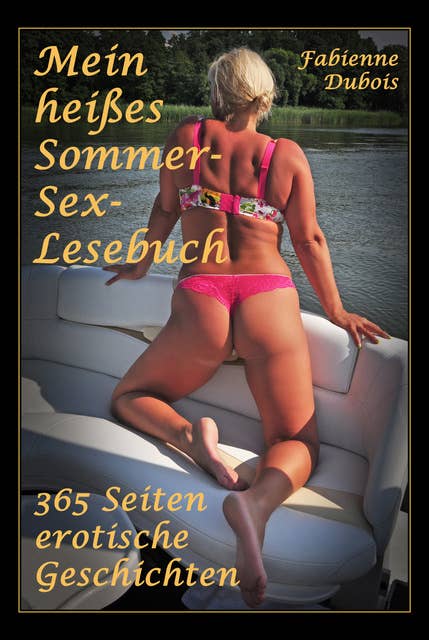 Mein heißes Sommer-Sex- Lesebuch: 365 Seiten erotische Geschichten von Fabienne Dubois