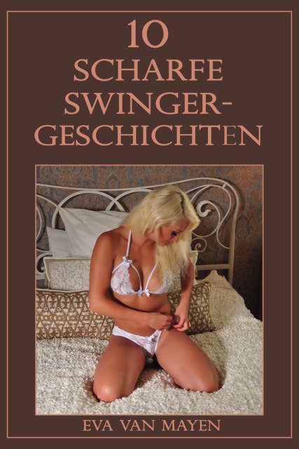 10 scharfe Swinger-Geschichten: 10 erotische Geschichten aus der Welt der Swinger