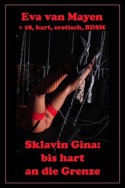 Sklavin Gina: bis an die Grenze: Eine harte erotische SM-Geschichte von Eva van Mayen