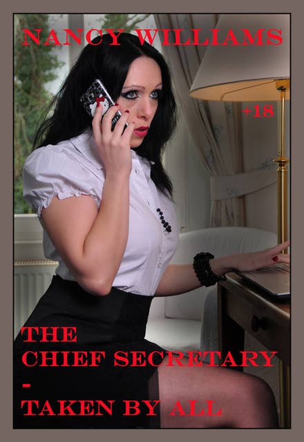 The Chief Secretary - Taken by All: An Erotic Story by Nancy Williams