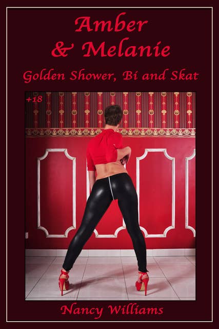 Amber & Melanie - Golden Shower, Bi and Scat: An Erotic Story Fetish Story by Nancy Williams