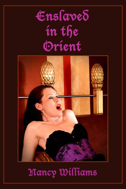 Enslaved in the Orient: An Erotic SM-Story by Nancy Williams