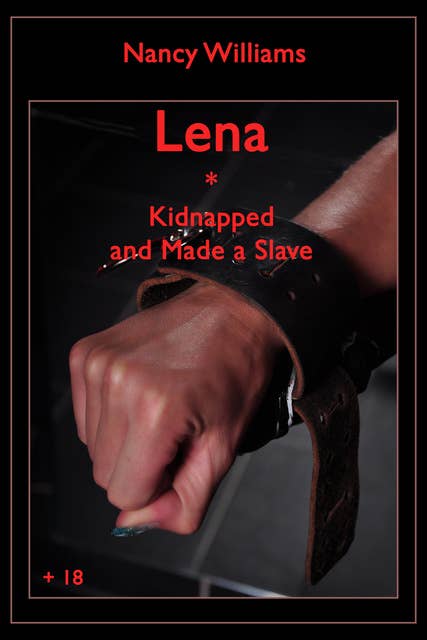 Lena * Kidnapped and Made a Slave: An Erotic SM-Story by Nancy Williams