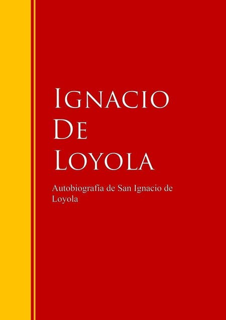 Autobiografía de San Ignacio de Loyola: Biblioteca de Grandes Escritores