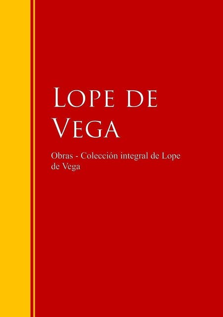 Obras - Colección de Lope de Vega: Biblioteca de Grandes Escritores