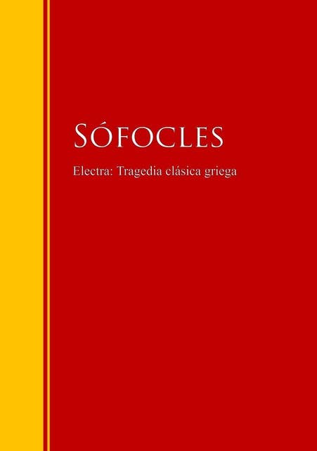 Electra: Tragedia clásica griega: Biblioteca de Grandes Escritores