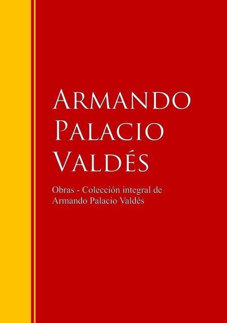 Obras - Colección dede Armando Palacio Valdés: Biblioteca de Grandes Escritores