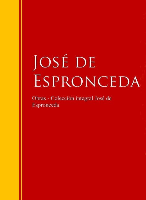 Obras - Colección José de José de Espronceda: Biblioteca de Grandes Escritores