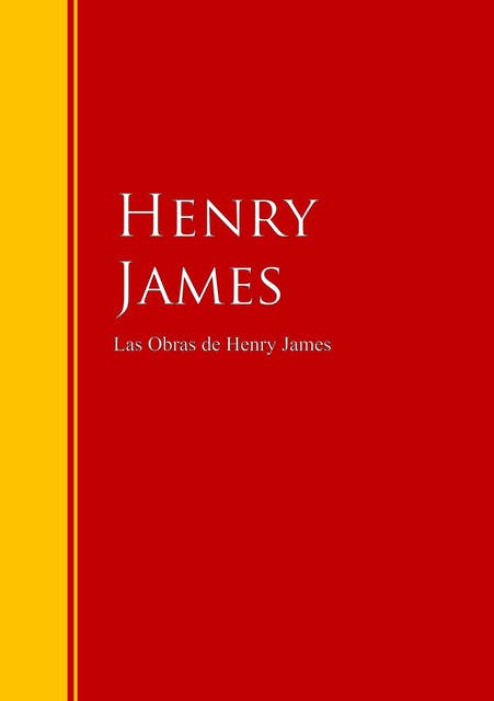 Las Obras de Henry James: Colección - Biblioteca de Grandes Escritores