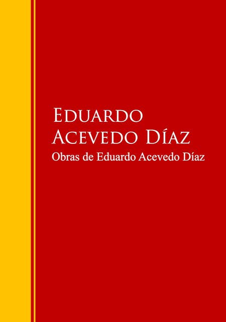 Obras de Eduardo Acevedo Díaz: Biblioteca de Grandes Escritores