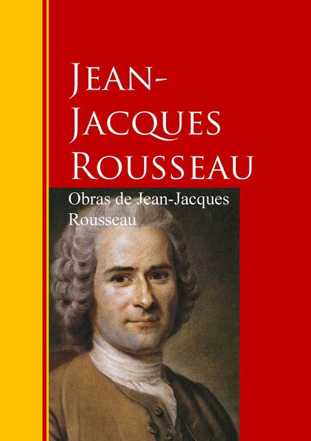 Obras de Jean-Jacques Rousseau: Biblioteca de Grandes Escritores