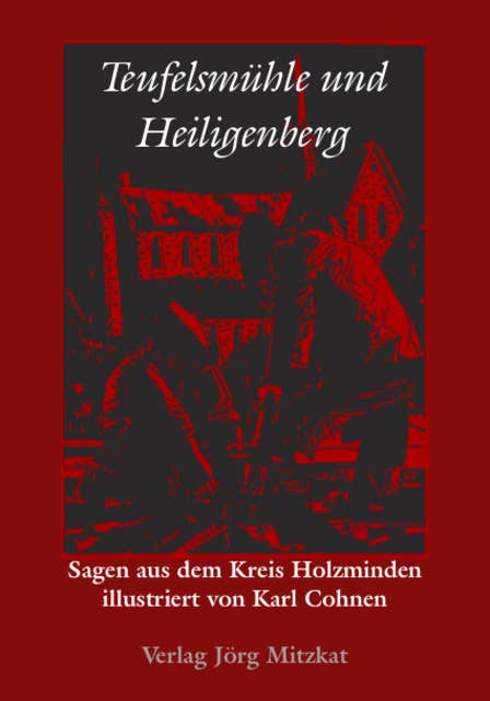 Teufelsmühle und Heiligenberg: Sagen aus dem Kreis Holzminden illustriert von Karl Cohnen