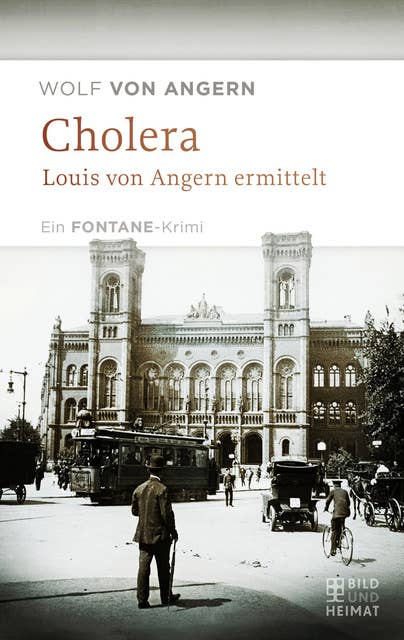 Cholera: Louis von Angern ermittelt. Ein Fontane-Krimi