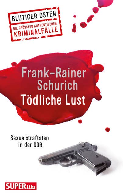 Tödliche Lust: Sexualstraftaten in der DDR