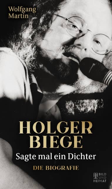 Sagte mal ein Dichter: Holger Biege. Die Biografie