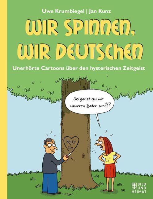 Wir spinnen, wir Deutschen: Unerhörte Cartoons über den hysterischen Zeitgeist