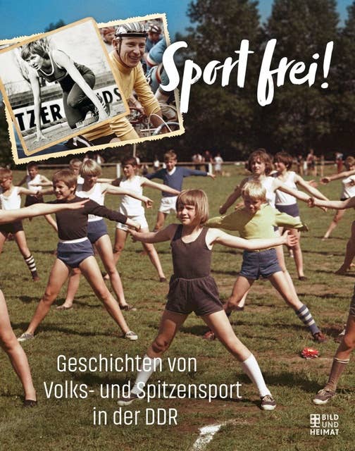 Sport frei!: Geschichten von Volks- und  Spitzensport in der DDR