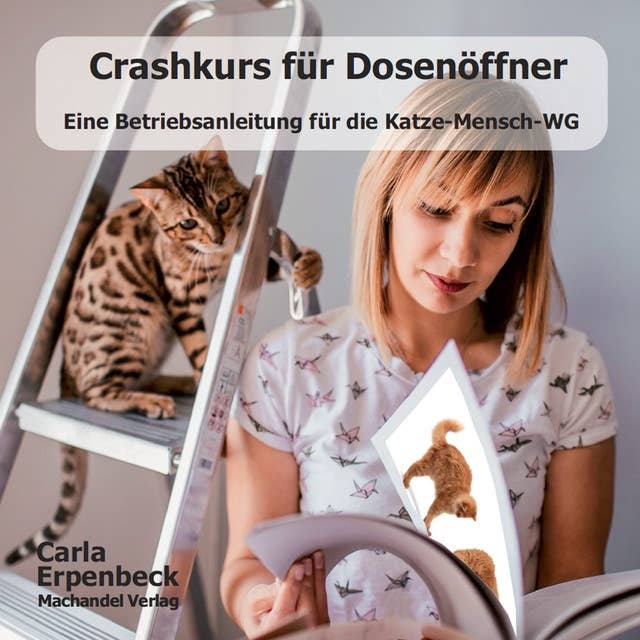 Crashkurs für Dosenöffner: Eine Betriebsanleitung für die Katze-Mensch-WG
