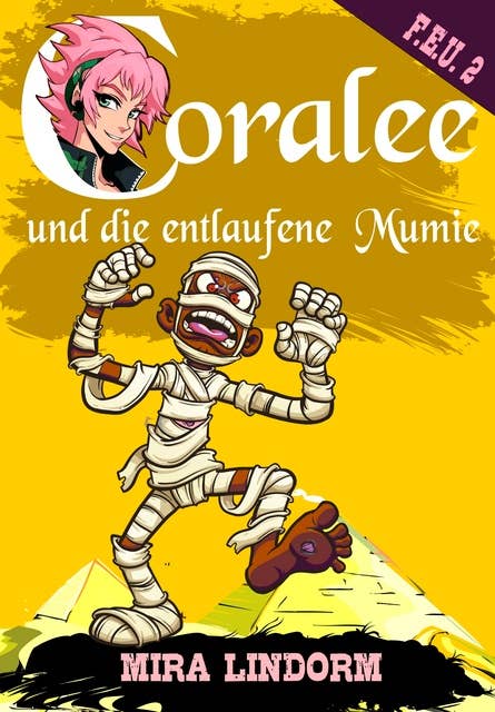 Coralee und die entlaufene Mumie: F.E.U. 2