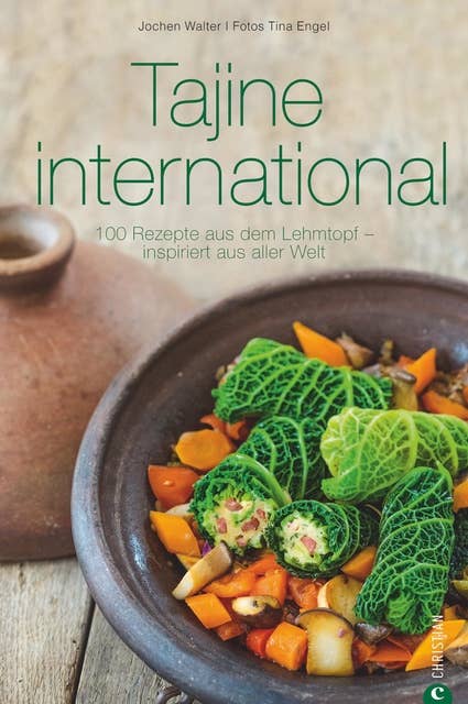 Tajine international.: 100 Rezepte aus dem Lehmtopf – inspiriert aus aller Welt. Kochen mit der Tajine. Mit Gerichten aus Europa, Nordafrika und dem Orient.