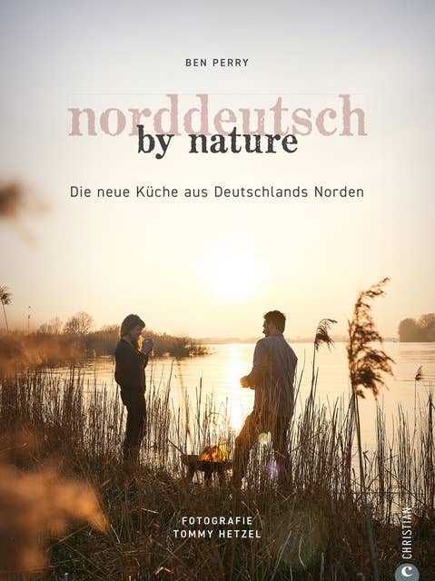Norddeutsch by Nature: Die neue Küche aus Deutschlands Norden