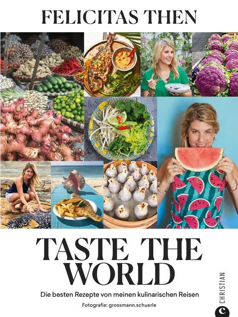 Taste the World: Die besten Rezepte von meinen kulinarischen Reisen