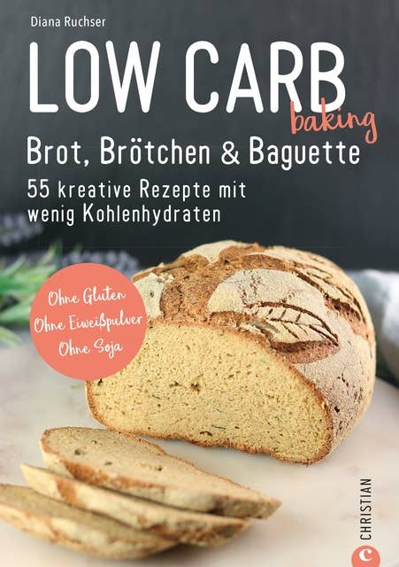 Brot Backbuch: Low Carb baking. Brot, Brötchen & Baguette. 55 kreative Low-Carb Rezepte: Ohne Gluten. Ohne Eiweißpulver. Ohne Soja. Mit praktischen Tipps zum Backen ohne Mehl.