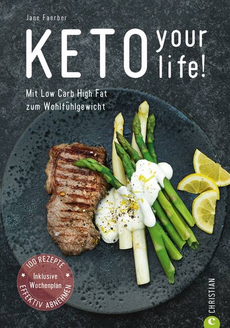 Kochbuch: Keto your life! Mit Low Carb High Fat gesund abnehmen: Über 100 ketogene Rezepte mit Nährwertangaben. Mit Einführungsteil und praktischem Wochenplan.