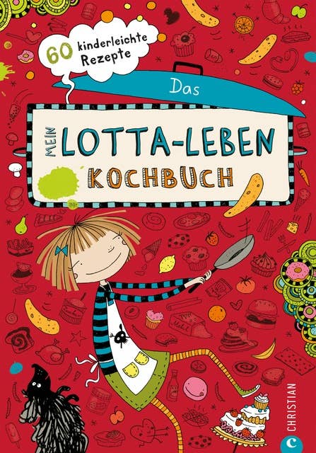 Mein Lotta-Leben. Das Kochbuch.: 60 Rezepte, die Kinder selbst kochen und backen können. Ein Muss für alle Fans von Lotta.
