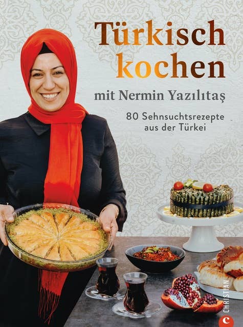Türkisch kochen mit Nermin Yazılıtaş: 80 Sehnsuchtsrezepte aus der Türkei