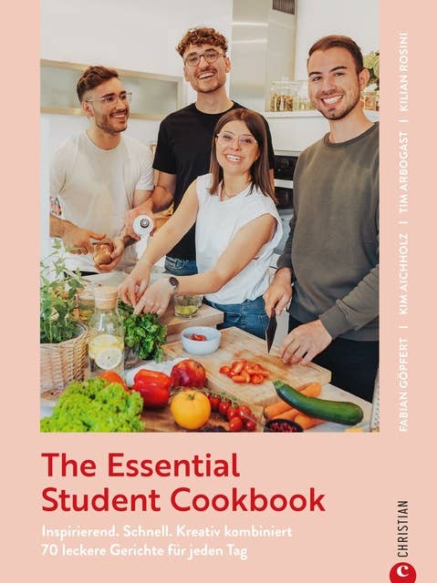 The Essential Student Cookbook: inspirierend. schnell. kreativ kombiniert. 70 leckere Gerichte für jeden Tag