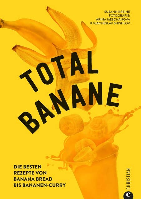 Total Banane: Die besten Rezepte von Banana Bread bis Bananen-Curry