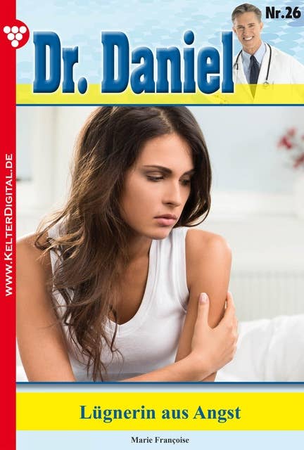 Dr. Daniel 26 – Arztroman: Lügnerin aus Angst