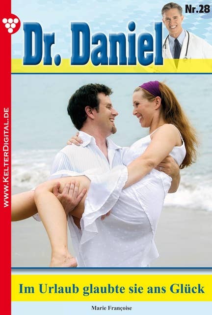 Dr. Daniel 28 – Arztroman: Im Urlaub glaubte sie ans Glück