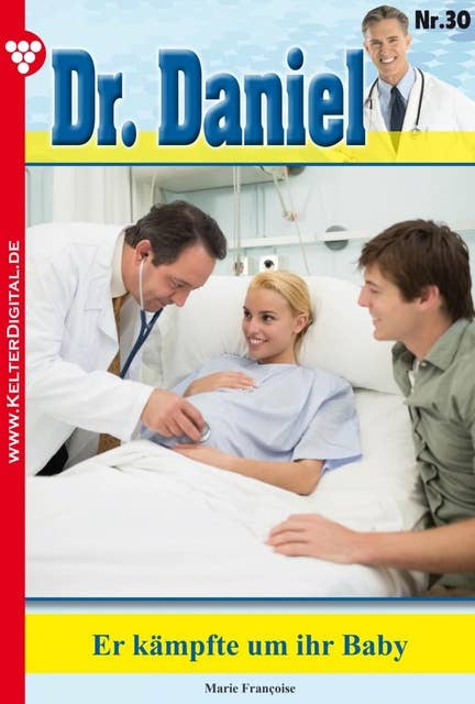 Dr. Daniel 30 – Arztroman: Er kämpft um Ihr Baby