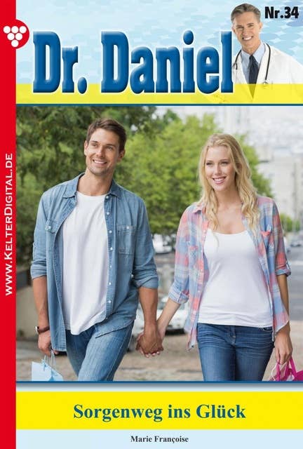 Dr. Daniel 34 – Arztroman: Sorgenweg ins Glück