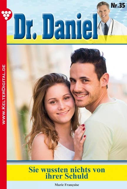 Dr. Daniel 35 – Arztroman: Sie wussten nichts von ihrer Schuld