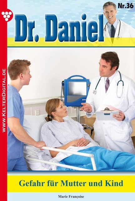 Dr. Daniel 36 – Arztroman: Gefahr für Mutter und Kind
